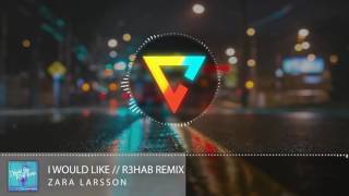 Zara Larsson - I Would Like // R3HAB Remix