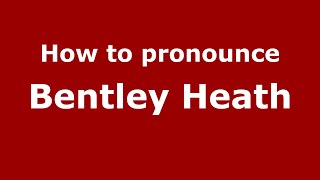 How to pronounce Bentley Heath