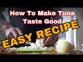 How To Make Tuna Taste Good! 😁 | Easy Recipe to Follow