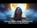 Show Me What I Am Ready To Know Psychic Connection With Your Spirit Guide