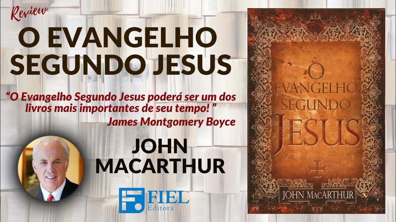 REVIEW O EVANGELHO SEGUNDO JESUS - JOHN MACARTHUR - Editora Fiel