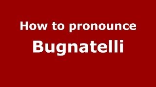 How to pronounce Bugnatelli