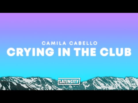 Camila Cabello – Crying in the Club (Lyrics)