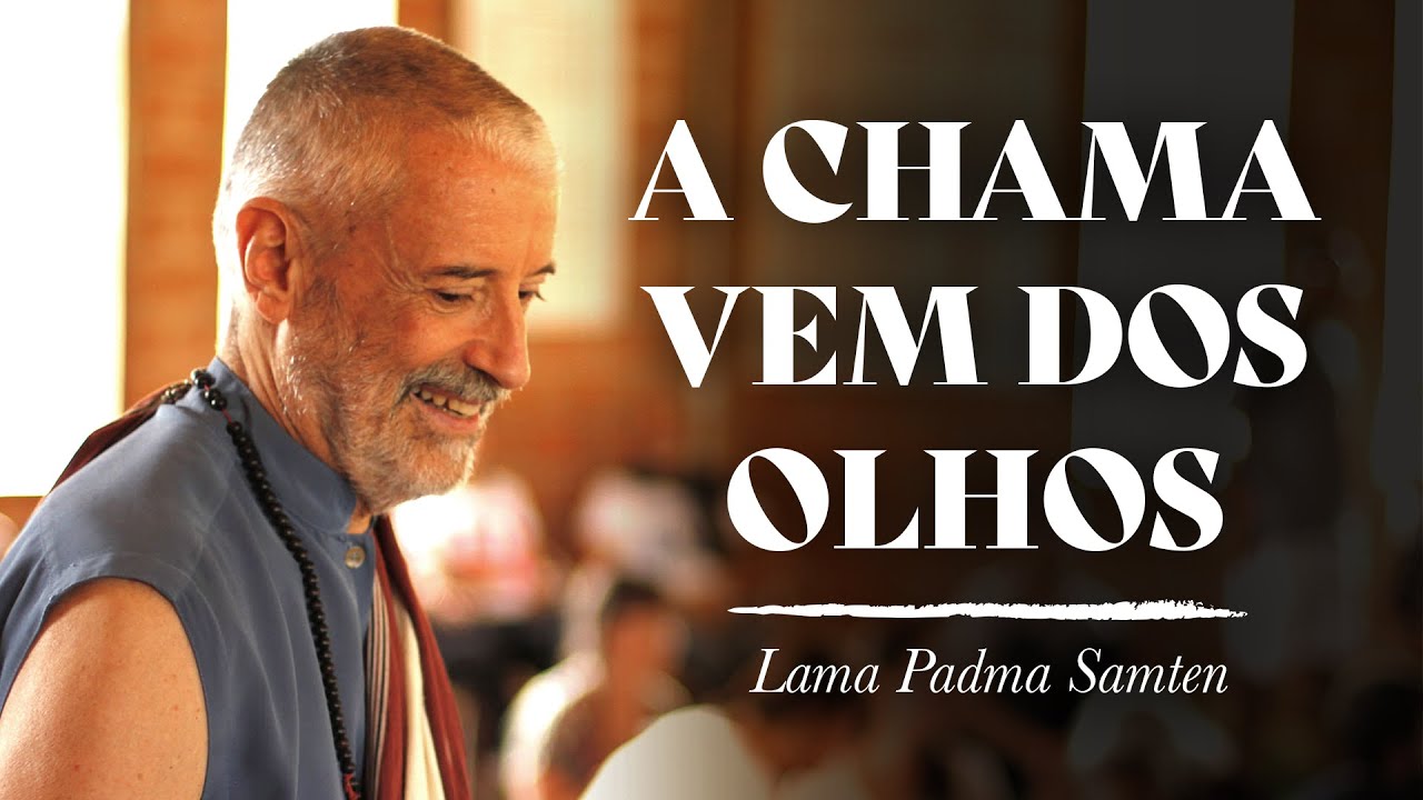 A chama vem dos olhos | Lama Padma Samten
