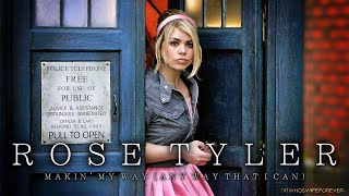 DOCTOR WHO: Rose Tyler - Makin' My Way (Any Way That I Can)