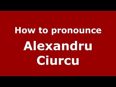 How to pronounce Alexandru Ciurcu (Romanian/Romania)  - PronounceNames.com
