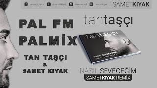 #PALFM #PALMİXDEYİZ / Tan TAŞÇI ft. Samet KIYAK - Nasıl Seveceğim ( Samet KIYAK Versiyon)