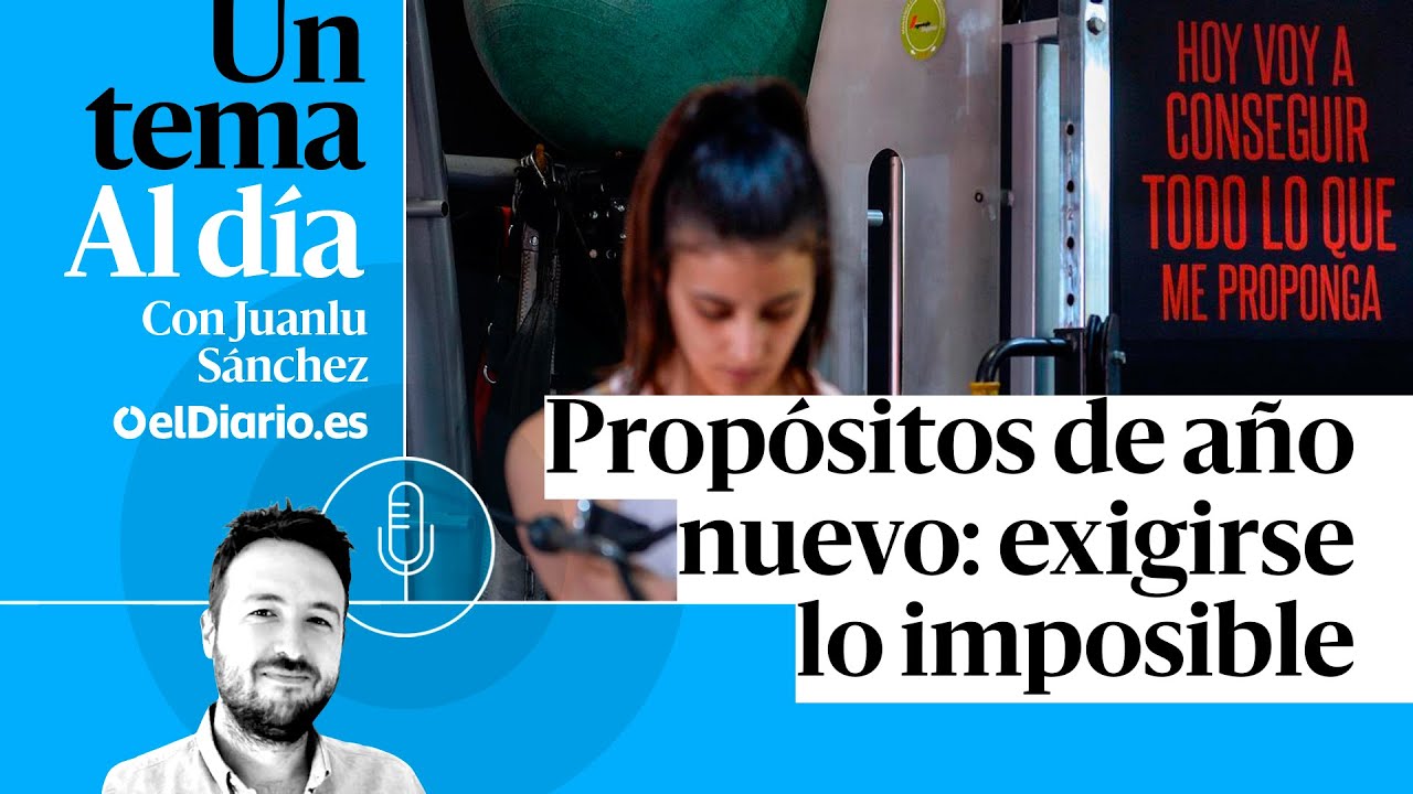 🎙 PODCAST | Propósitos de año nuevo: exigirse lo imposible · UN TEMA AL DÍA
