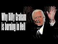 WHY BILLY GRAHAM IS STILL BURNING IN HELL | WITH VISUALS