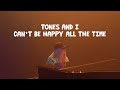 Videoklip Tones and I - Can’t be Happy Alle the Time  s textom piesne