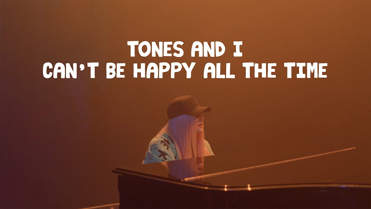 Tones And I — Can’t Be Happy All The Time