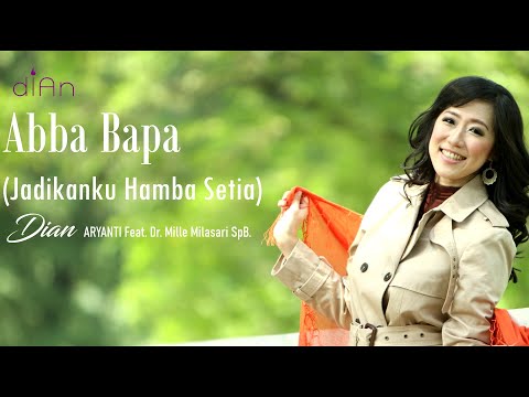 Abba Bapa (Jadikanku Hamba Setia)- Dian Aryanti  feat. Dr. Mille Milasari SpB.(Official Video Lyric)