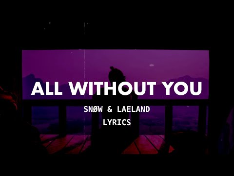 Snøw & Laeland - All Without You (Lyrics)