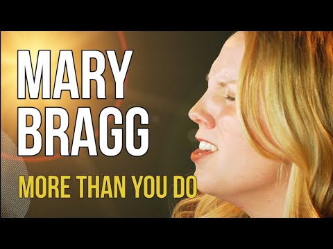 Mary Bragg "More Than You Do"