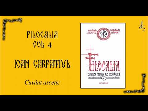 12 FILOCALIA VOL 4 - IOAN CARPATIUL - CUVANT ASCETIC