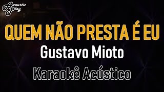 #14 Gustavo Mioto - Quem não presta é eu (Karaokê/Playback Acústico)