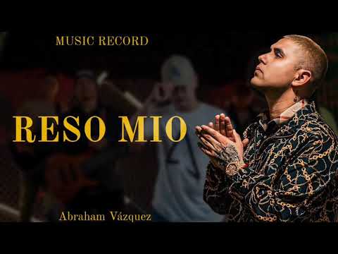 Abraham Vázquez - Reso Mio (Letra)
