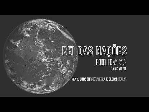 Rei das Nações - Lyric Vídeo | Rodolfo Neves |  Feat. Judson de Oliveira e Gleice Kelly