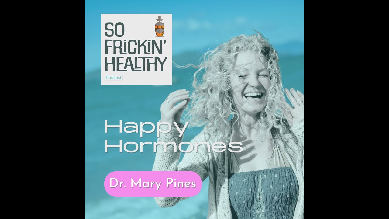 27: Hormone Harmony ft. Dr. Mary Pines