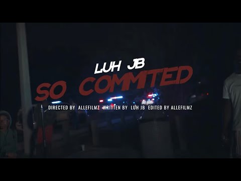 Luh Jb - So Committed (Official Music Video)