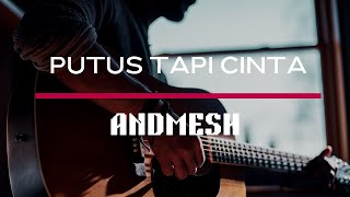 Download lagu ANDMESH - Putus Tapi Cinta (Lirik Lagu) mp3