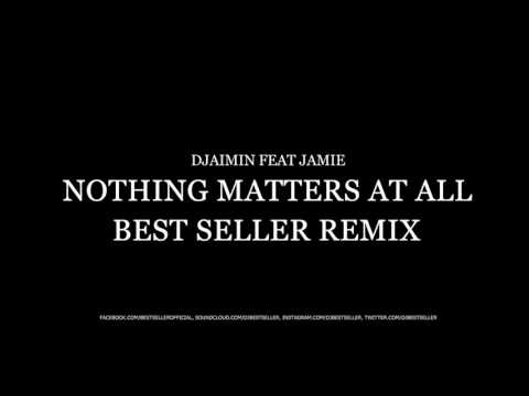Djaimin feat Jamie - Nothing Matters at all (Best Seller Remix)