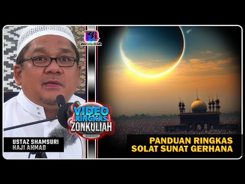 PANDUAN : Penerangan Ringkas Berserta Hadis Cara Sunnah Solat Sunat Gerhana - Ustaz Shamsuri Ahmad