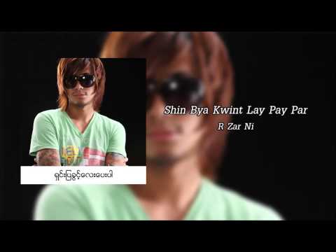 Shin Bya Kwint Lay Pay Par - R Zar Ni