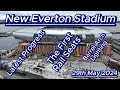 New Everton Stadium - 29th May - First Rail Seats - Bramley Moore Dock - latest drone update #efc