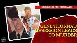 Obsession leads to Murder - The heartbreaking case of Gene Thurnau