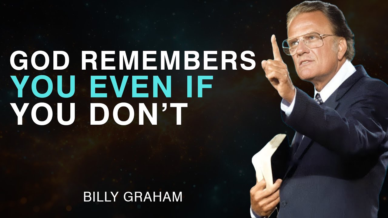 God Doesn’t Forget You – Even If You’ve Forgotten Him - Billy Graham