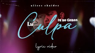Tu No Tienes La Culpa - (Video Con Letras) - Ulices Chaidez - DEL Records 2020