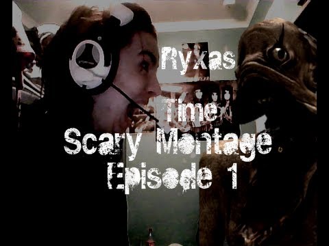 Ryxas Time - Scary Montage Episode 1