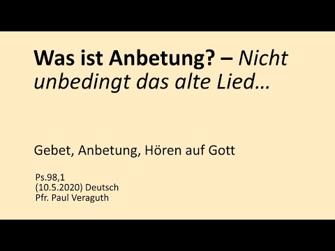Was ist Anbetung? – Nicht unbedingt das alte Lied… (Gebet, Anbetung, Hören auf Gott)