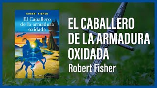 EL CABALLERO DE LA ARMADURA OXIDADA de Robert Fisher 📚 - Reseña del libro