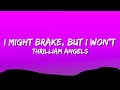 Thrilliam Angels I Might Brake But I Won T Lyrics