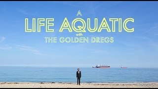 The Golden Dregs - A Life Aquatic