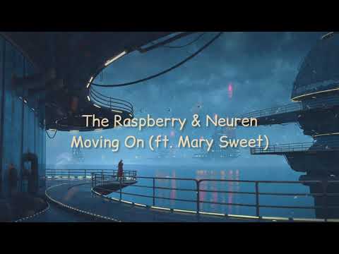 ​The Raspberry, Neuren (ft. Mary Sweet) - Moving On [Official Lyrics Video]