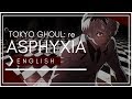 Tokyo Ghoul Re Asphyxia FULL ENGLISH COVER KY0UMI