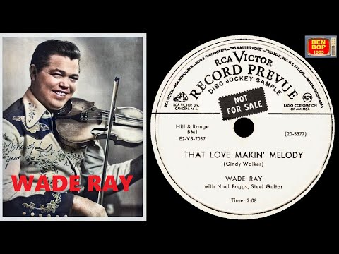 WADE RAY with Noel Boggs, Steel Guitar - That's Love Makin' Melody (1953)