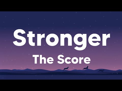 Stronger - The Score (Lyrics)