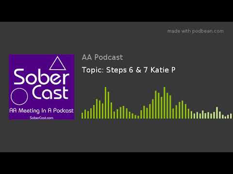 Topic: Steps 6 & 7 Katie P
