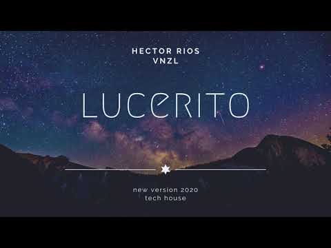 Hector Rios - Lucerito (new version 2020) tech house venezuela