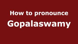 How to pronounce Gopalaswamy