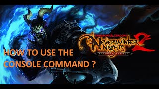 NEVERWINTER NIGHT 2 ENHANCED EDITION - HOW TO USE THE CONSOLE COMMAND