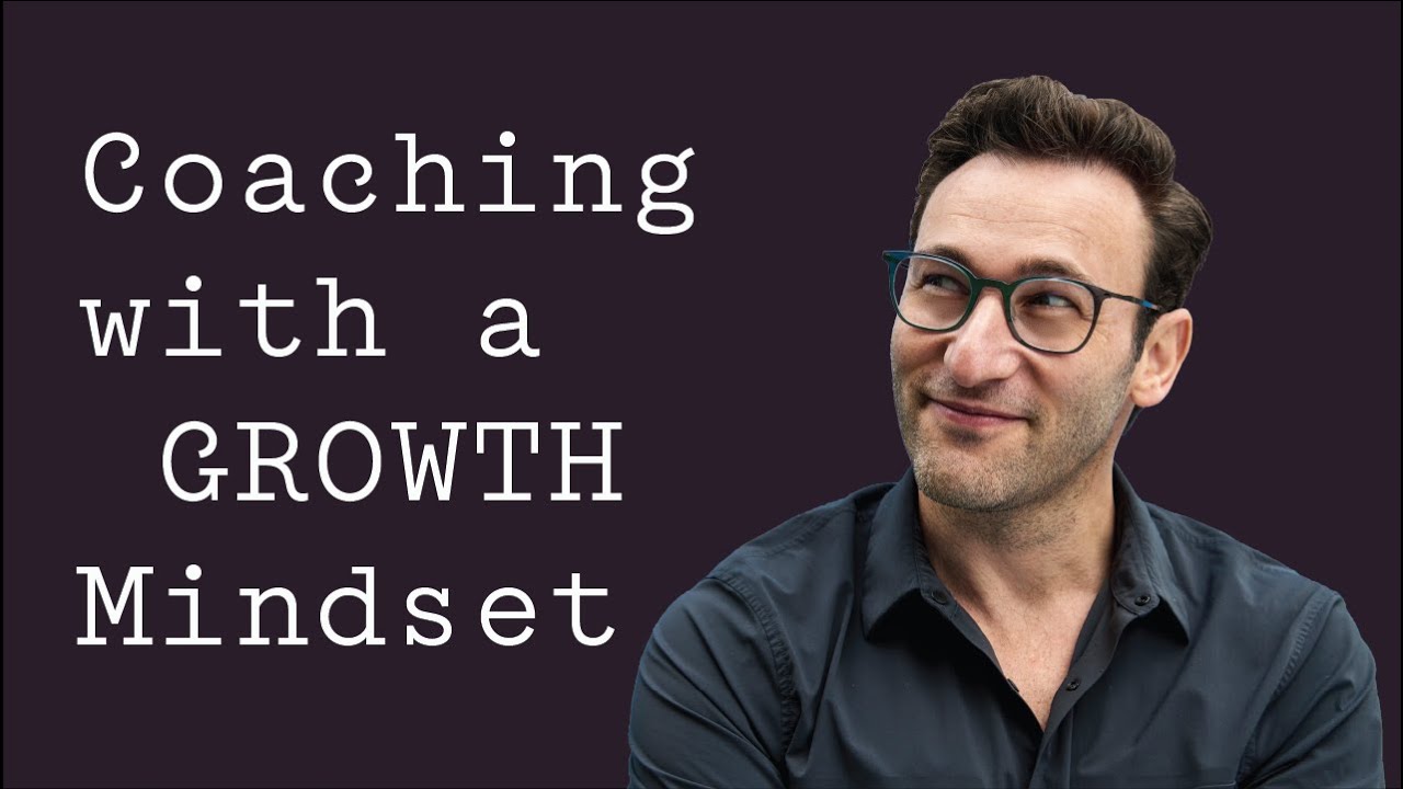 Coaching with a Growth Mindset | Simon Sinek