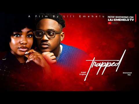 TRAPPED - ANGEL UNIGWE, EMMANUEL NSE, REJOICE REJIME, LILI EMEHELU. (2024 NOLLYWOOD MOVIE)
