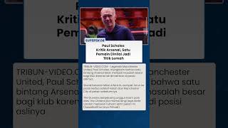 TAK DIMAINKAN DI POSISI ASLI, Paul Scholes Sebut Satu Pemain Jadi Masalah Arsenal