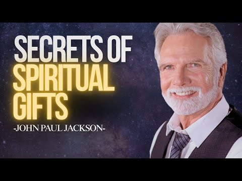Unlocking the Secrets of Spiritual Gifts | John Paul Jackson