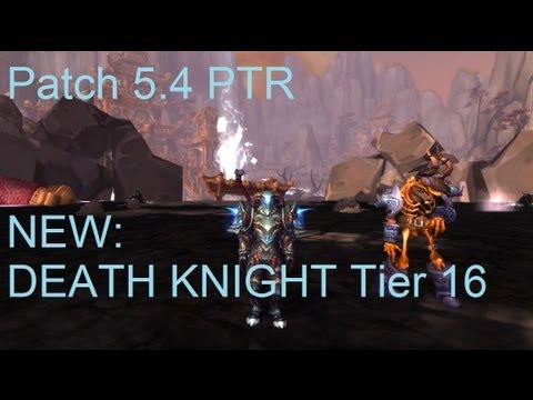 Death Knight Tier 16 - WoW Patch 5.4 PTR !!